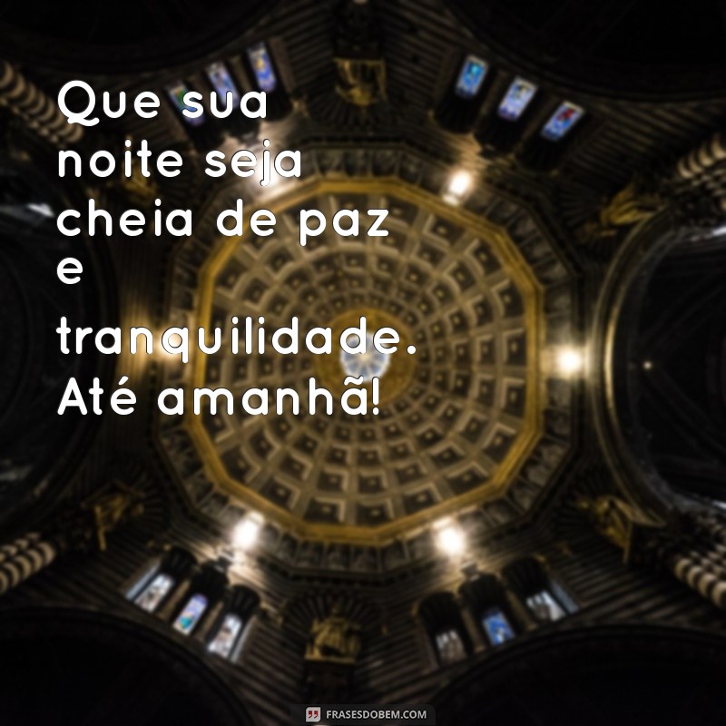 Frases Inspiradoras de Boa Noite para Encerrar o Dia com Positividade 