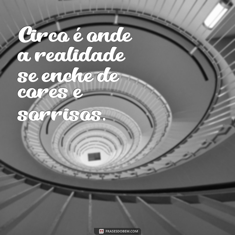 Descubra Frases Inspiradoras sobre Circo e Alegria para Iluminar Seu Dia 