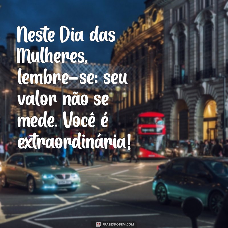 Celebrando o Dia Internacional da Mulher: Histórias Inspiradoras e Frases Para Compartilhar 