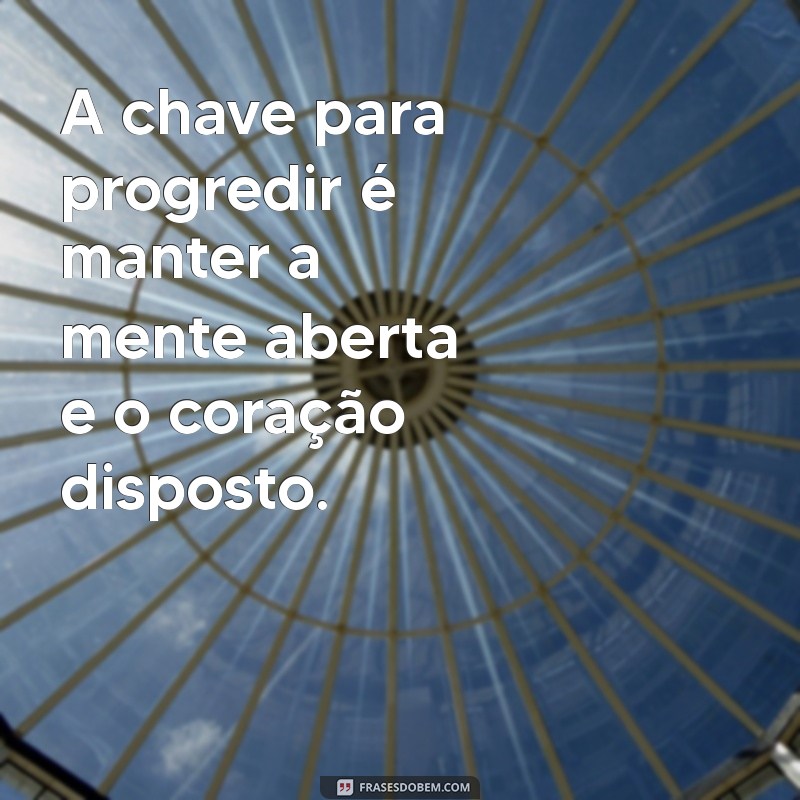 Frases Inspiradoras para Impulsionar Seu Progresso Pessoal 