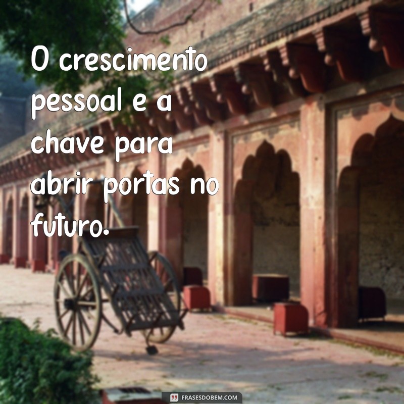 Frases Inspiradoras para Impulsionar Seu Progresso Pessoal 