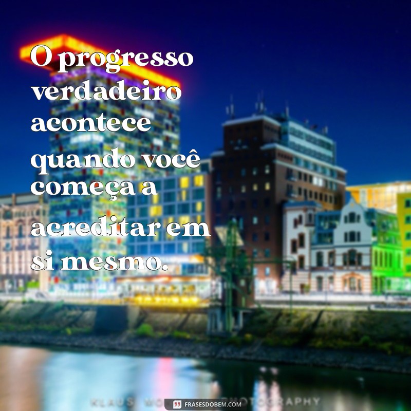 Frases Inspiradoras para Impulsionar Seu Progresso Pessoal 