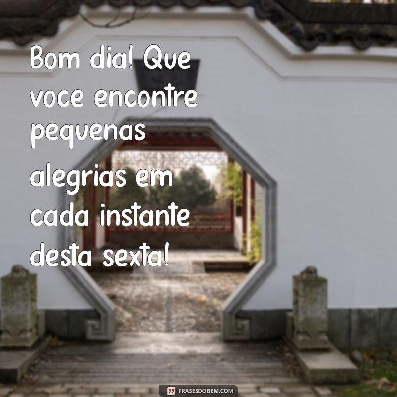 Frases Inspiradoras de Bom Dia para Celebrar a Sexta-Feira: Sextou com Alegria! 