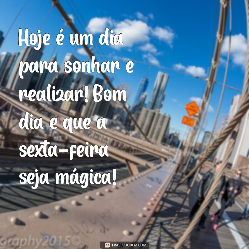 Frases Inspiradoras de Bom Dia para Celebrar a Sexta-Feira: Sextou com Alegria! 