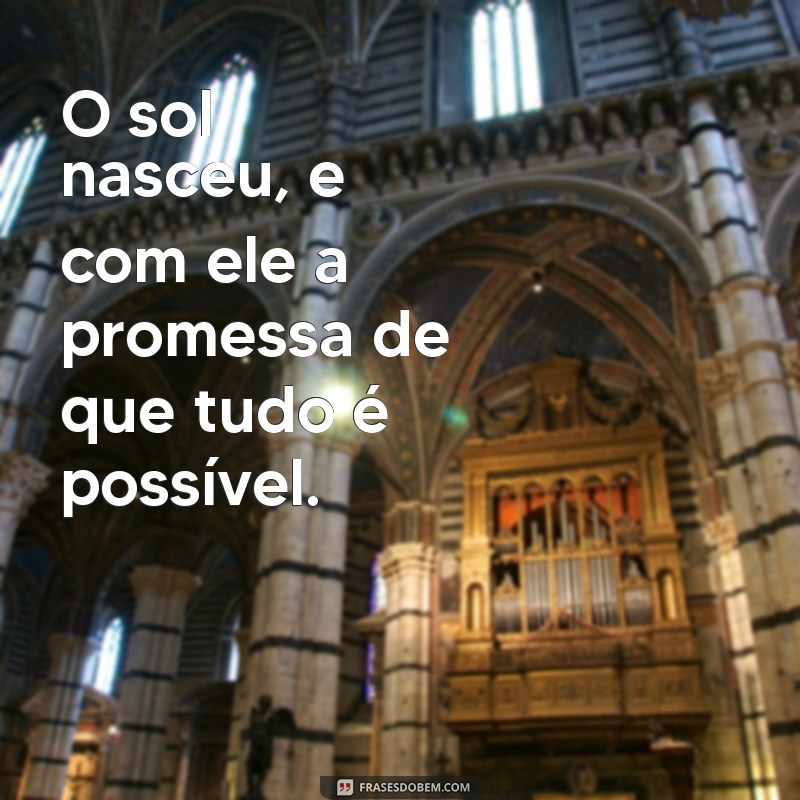 Frases Inspiradoras sobre o Nascer do Sol: Mensagens para Começar o Dia 