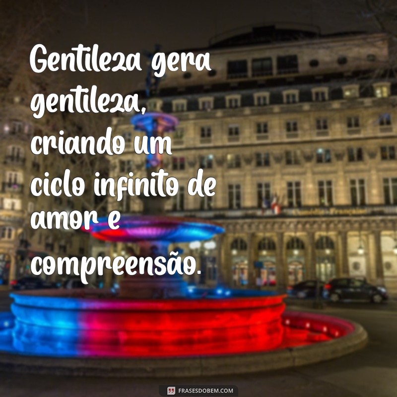 seja gentil frases 