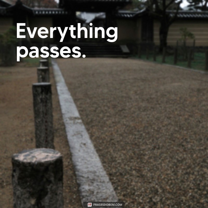 frases tudo passa em inglês Everything passes.