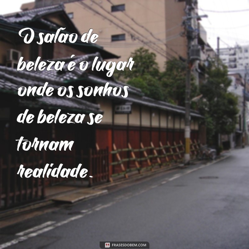 Descubra as melhores frases sobre salão de beleza para inspirar seu dia! 