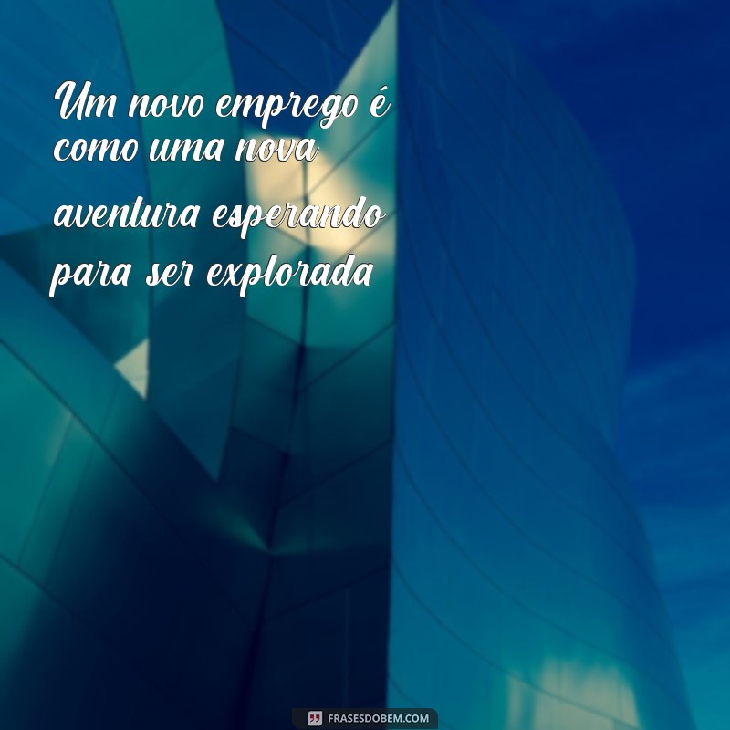 Frases Inspiradoras para Celebrar Seu Novo Emprego 