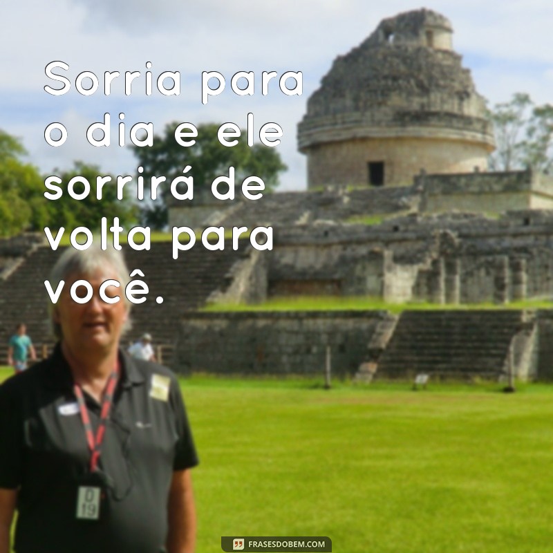 Frases Inspiradoras de Bom Dia: Comece Seu Dia com Sabedoria 