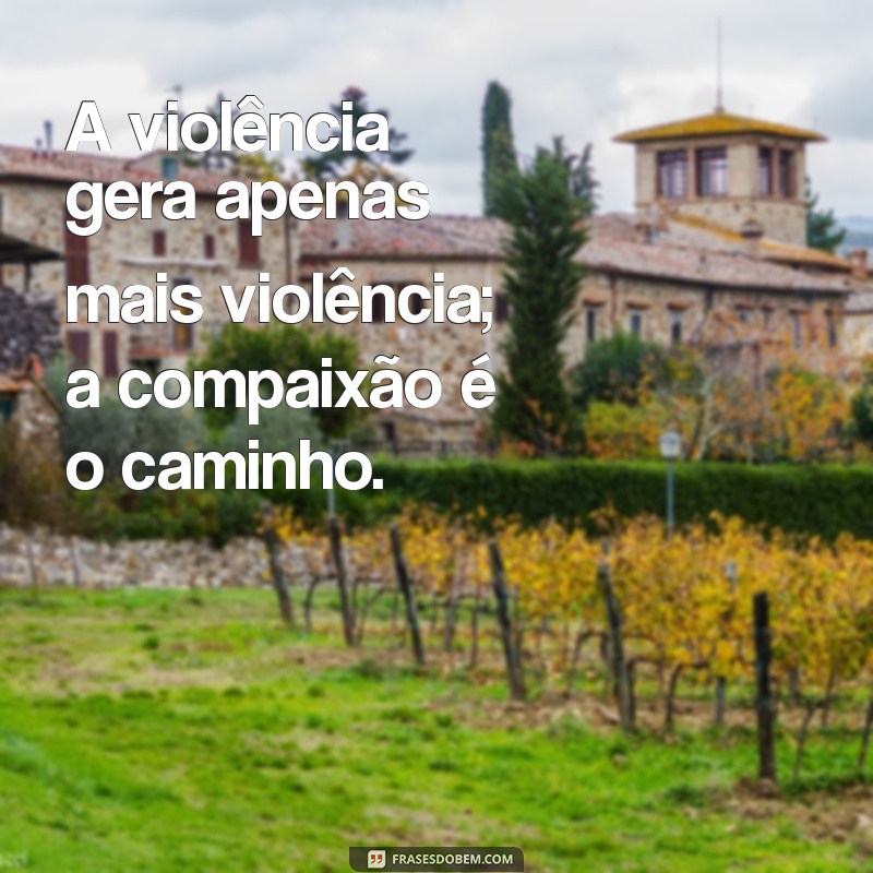 Frases Poderosas Contra a Violência: Inspire a Mudança 