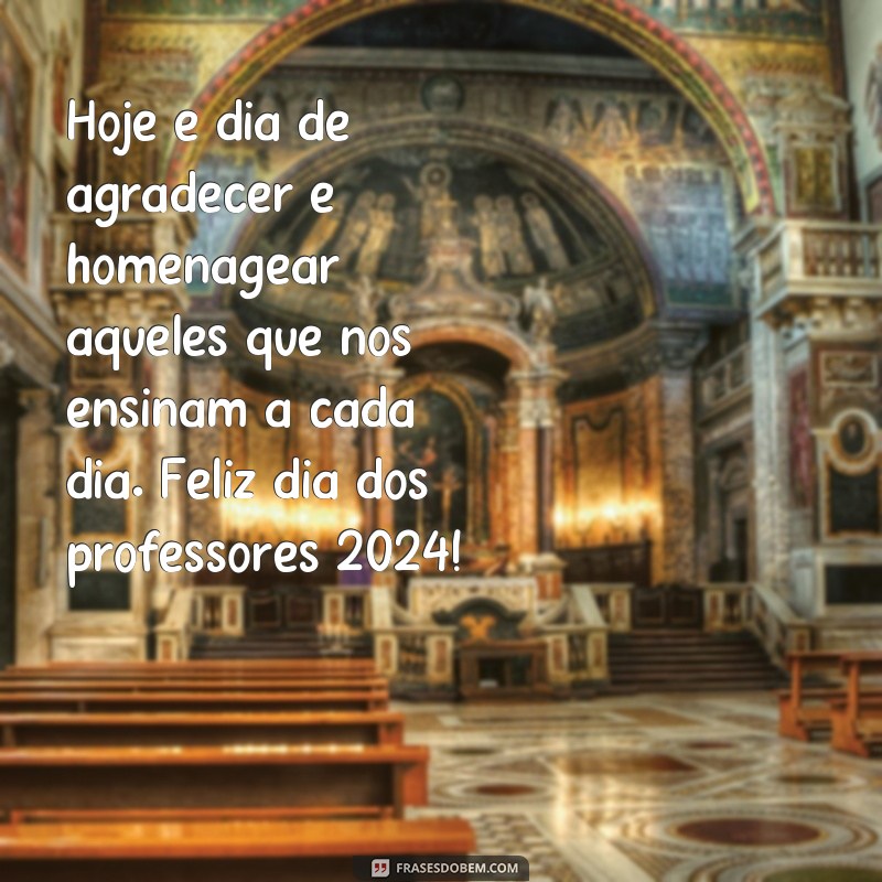 frases feliz dia dos professores 2024 Hoje é dia de agradecer e homenagear aqueles que nos ensinam a cada dia. Feliz dia dos professores 2024!