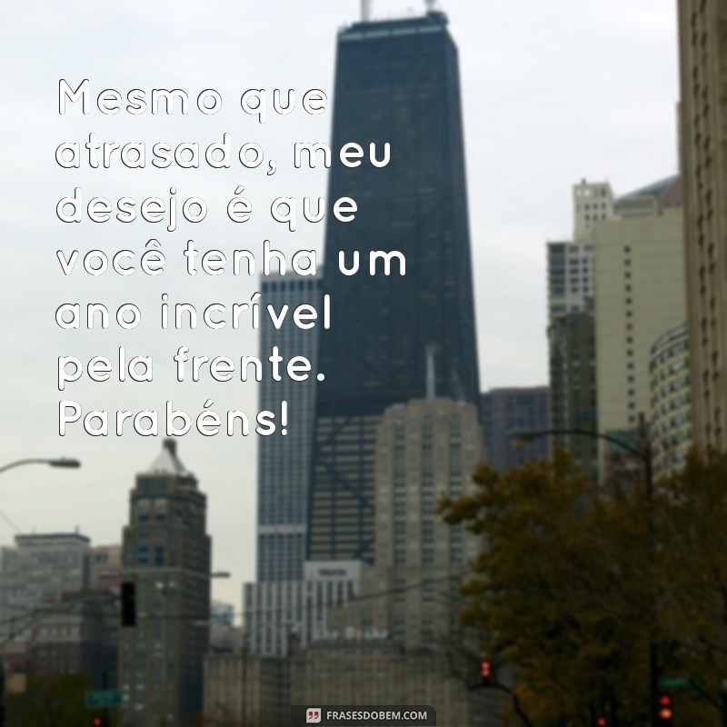 Como Lidar com Aniversários Atrasados: Mensagens e Dicas para Celebrar com Amor 