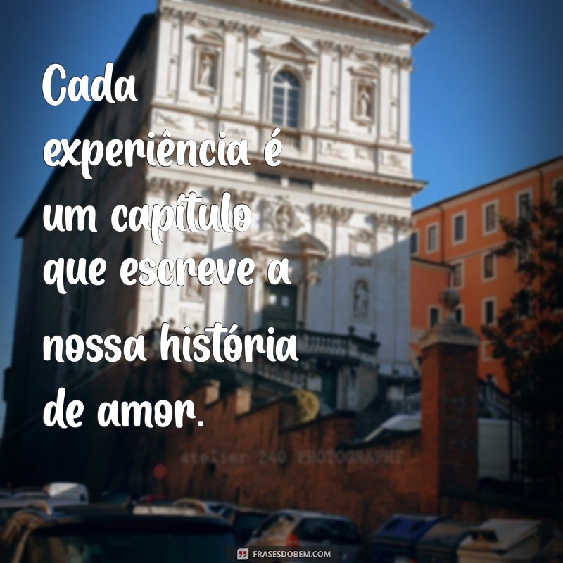 Frases Inspiradoras de Amor à Vida: Celebre Cada Momento 