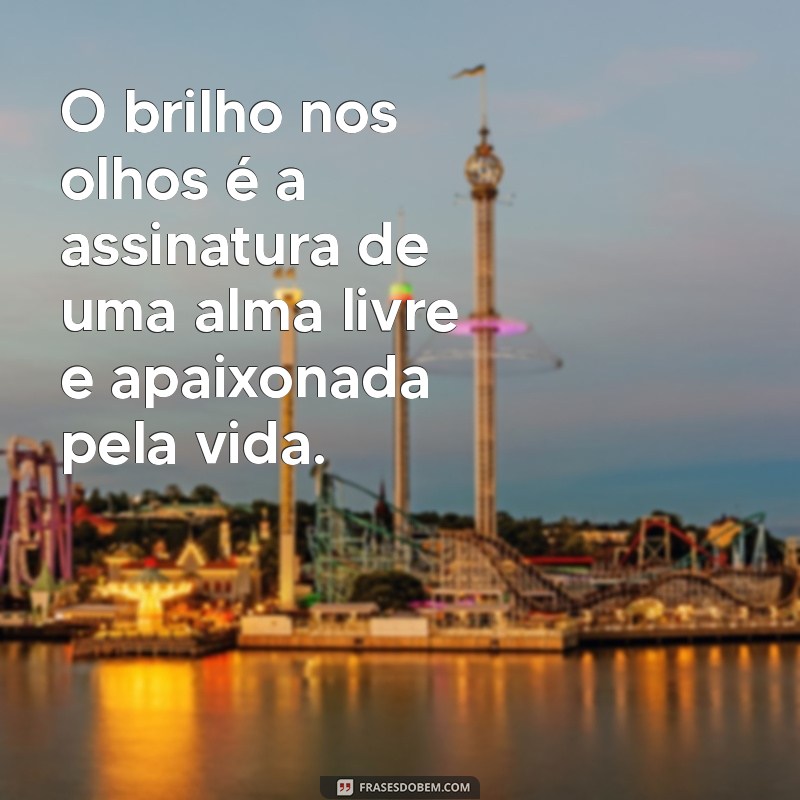 Descubra Frases Inspiradoras que Capturam o Brilho nos Olhos 