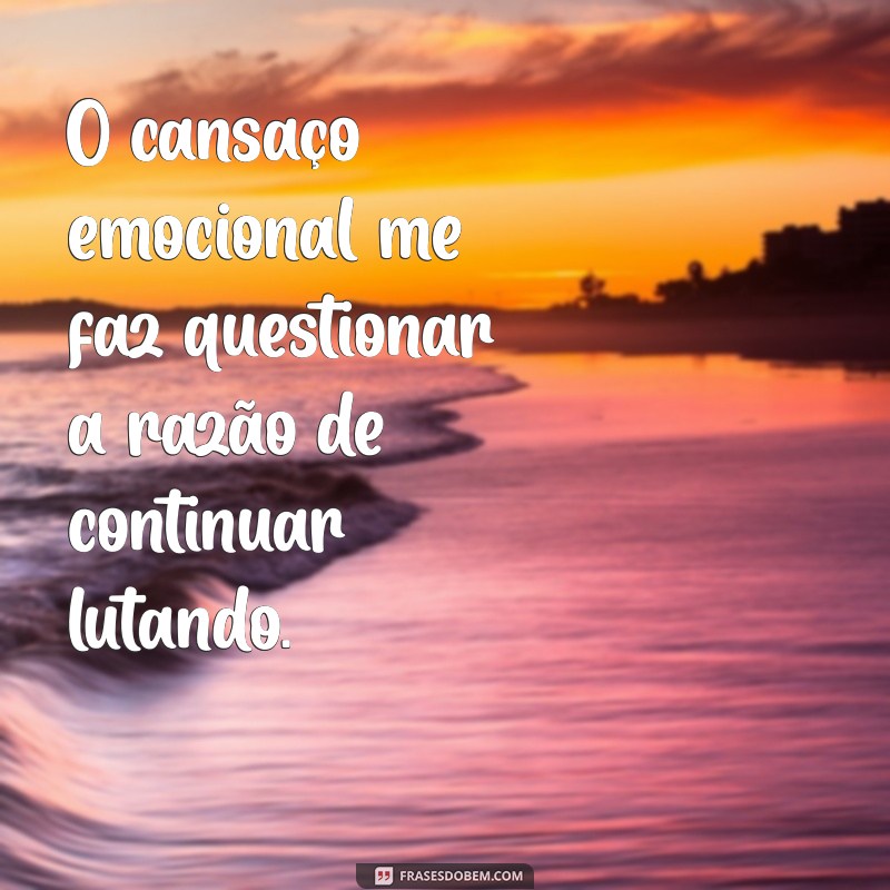 Frases de Desânimo Emocional: Reflexões para Superar Momentos Difíceis 