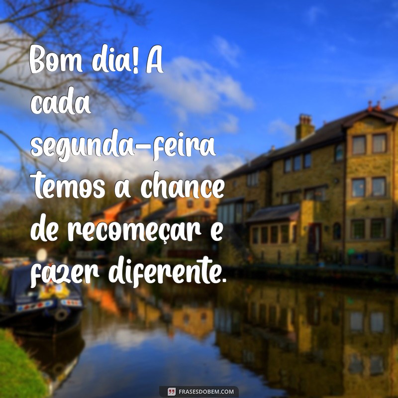 Bom Dia! Inspire-se para Começar a Semana com Positividade 