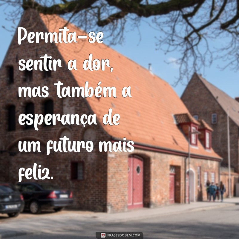 Frases Impactantes para Superar uma Separação: Encontre Conforto e Inspiração 