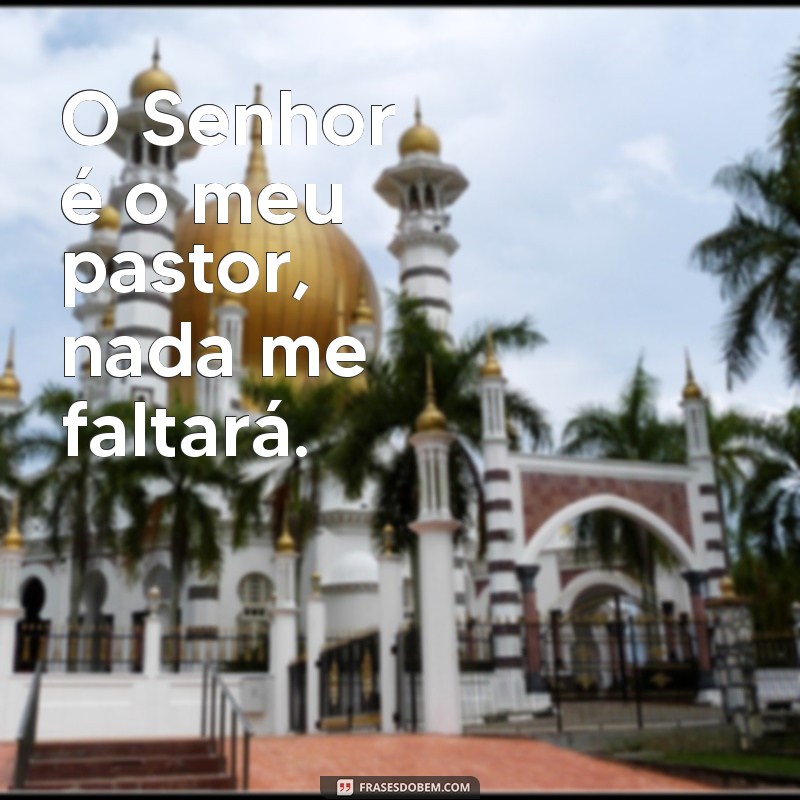 Descubra as mais inspiradoras frases do Salmo 23:4 para fortalecer sua fé 