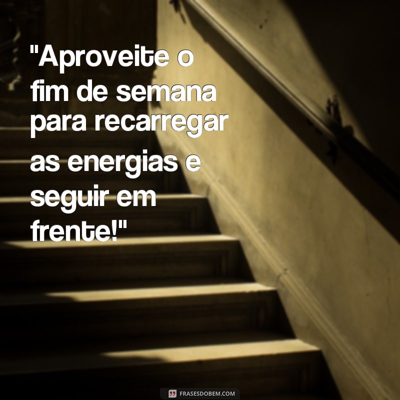 frases motivacionais fim de semana 