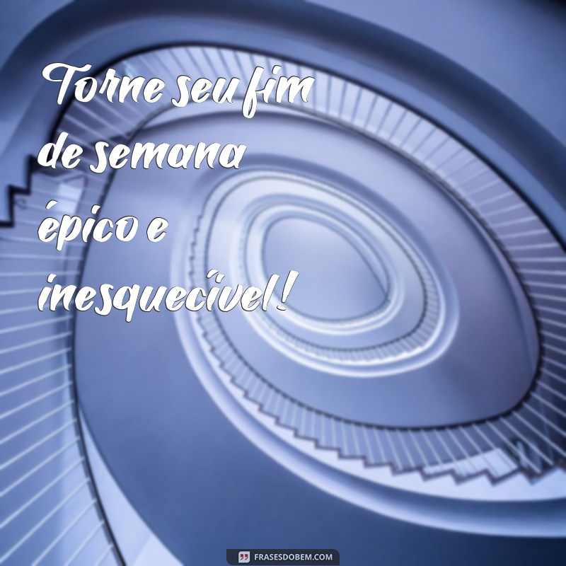 Descubra as melhores frases motivacionais para aproveitar o fim de semana ao máximo! 