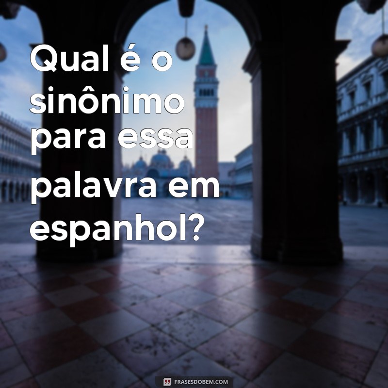 Descubra as melhores frases sinônimas para compartilhar e enriqueça suas conversas! 