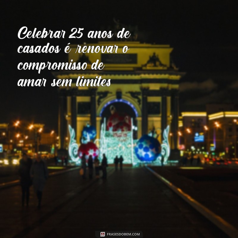 25 Anos de Casamento: Frases Inspiradoras para Celebrar o Amor Duradouro 