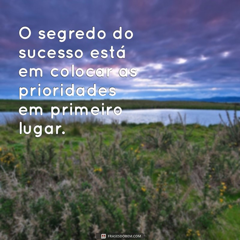 Frases Impactantes sobre Prioridades para Inspirar Seus Status 