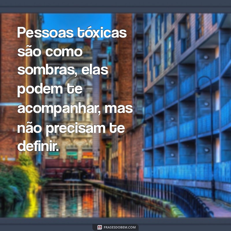 Como Identificar e Se Afastar de Pessoas Tóxicas para Melhorar Sua Vida 