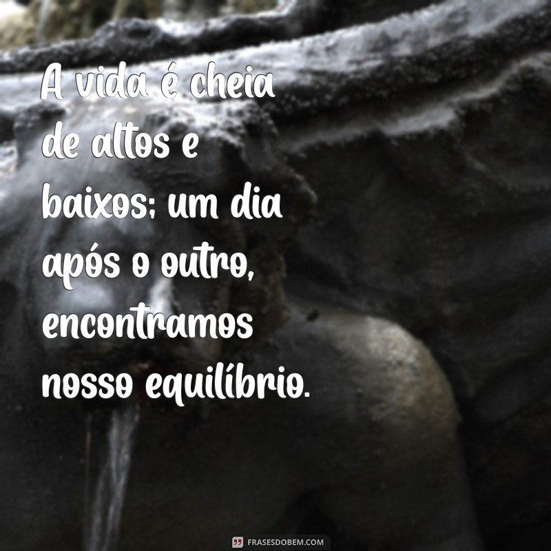 Frases Inspiradoras: A Sabedoria de Nada Como um Dia Após o Outro 