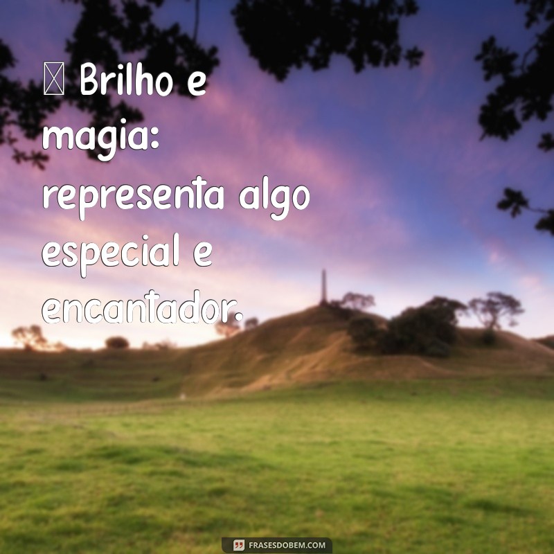 significado emoji estrela ✨ Brilho e magia: representa algo especial e encantador.