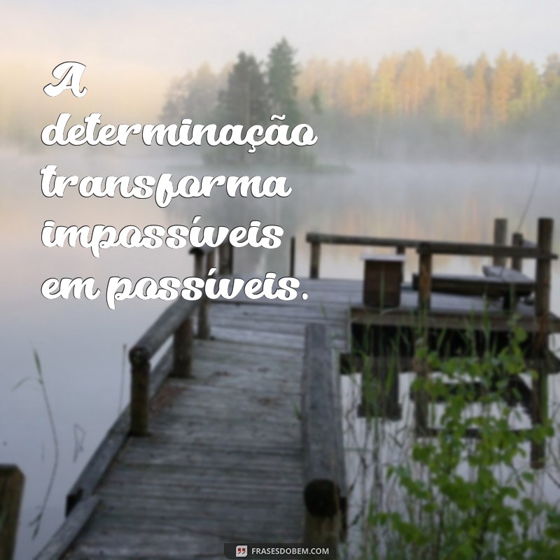 Frases Inspiradoras para Pessoas Fortes e Determinadas: Motive-se e Supere Desafios 