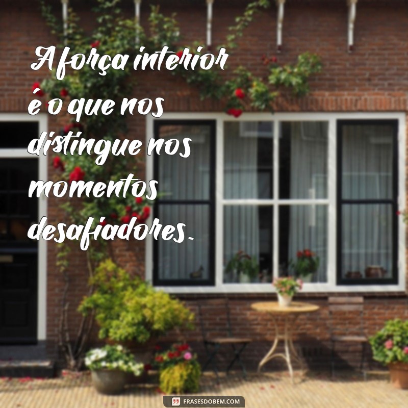 Frases Inspiradoras para Pessoas Fortes e Determinadas: Motive-se e Supere Desafios 