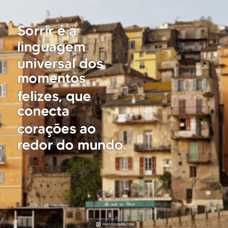 Frases Inspiradoras para Celebrar os Momentos Felizes da Vida 