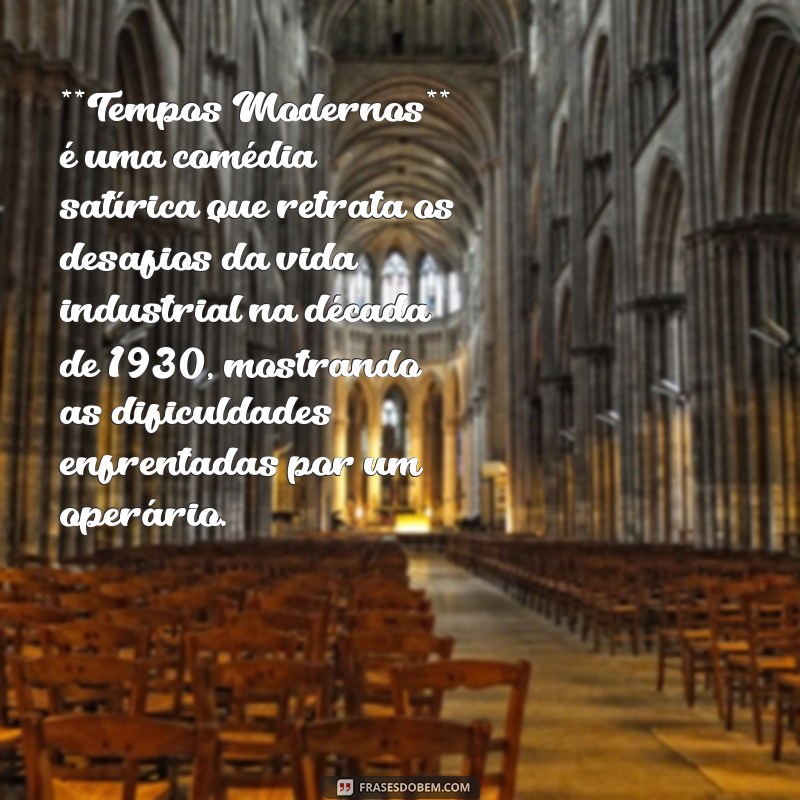 resumo do filme tempos modernos para trabalho escolar **Tempos Modernos** é uma comédia satírica que retrata os desafios da vida industrial na década de 1930, mostrando as dificuldades enfrentadas por um operário.