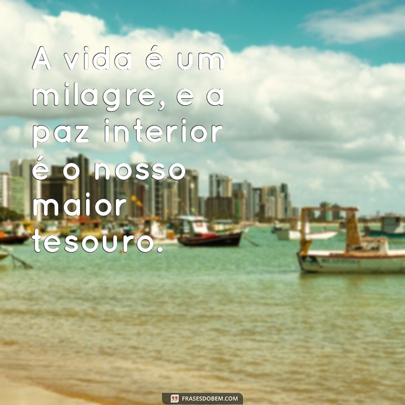 Frases Inspiradoras: A Vida é um Milagre que Merece Ser Celebrado 