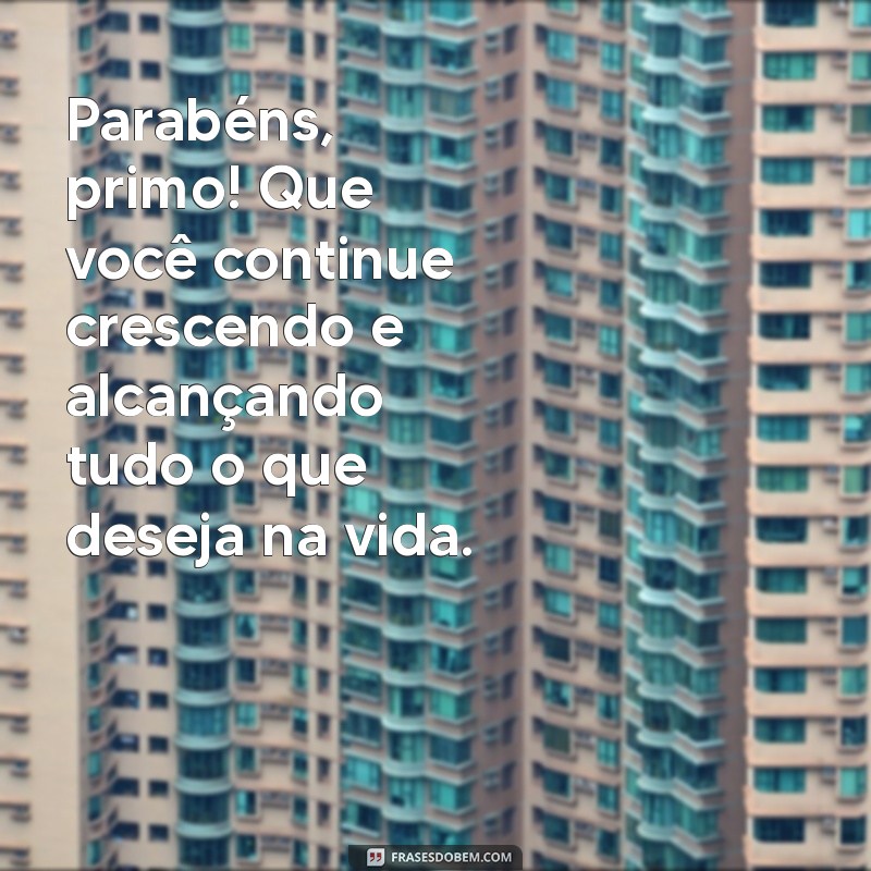 Frases Incríveis para Parabenizar seu Primo: Mensagens que Tocam o Coração 