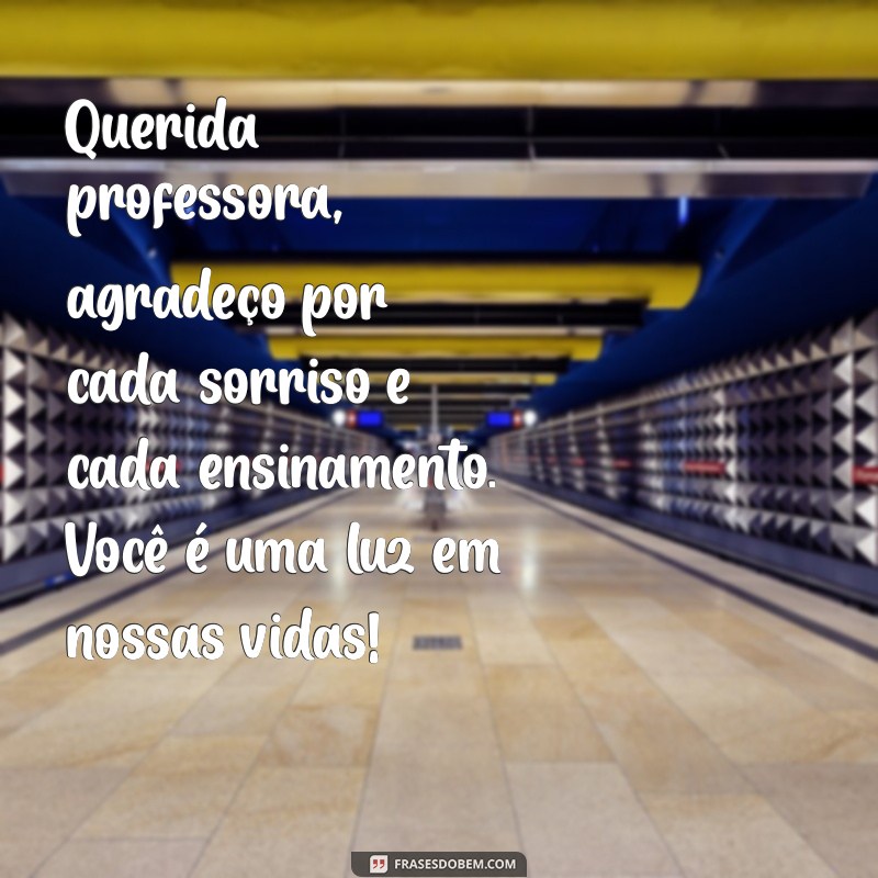 cartinha para professora Querida professora, agradeço por cada sorriso e cada ensinamento. Você é uma luz em nossas vidas!