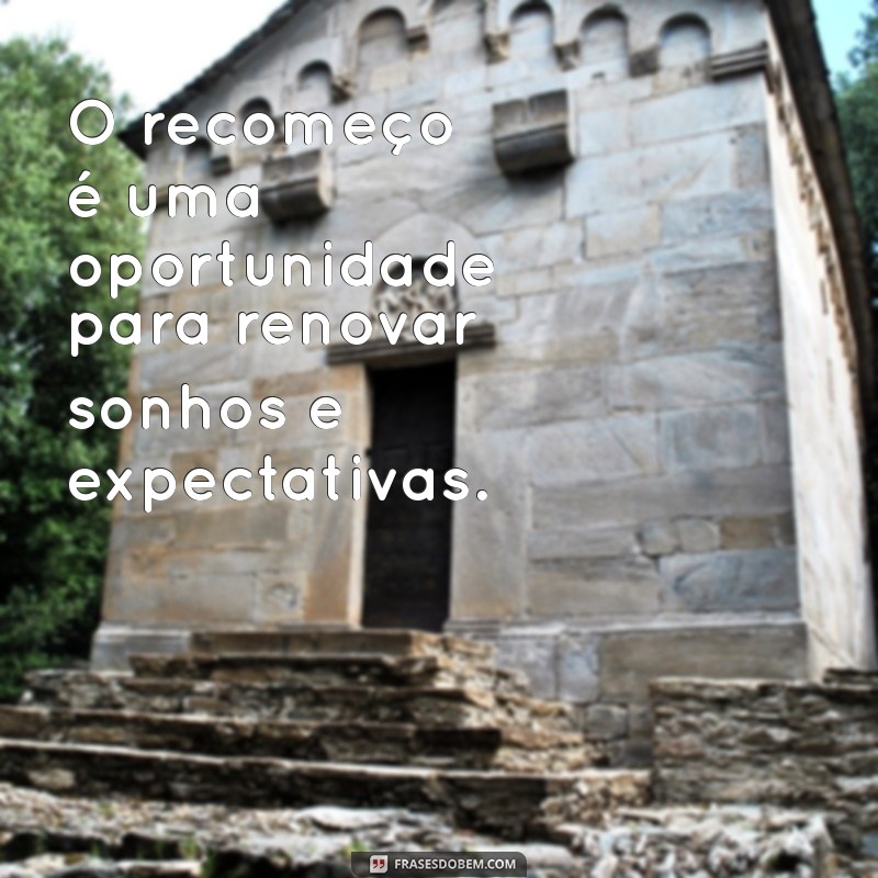 Frases Inspiradoras para Um Novo Recomeço: Renove Sua Vida Hoje 