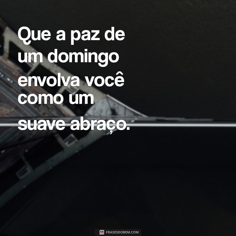 Domingo de Alegria e Paz: Como Aproveitar ao Máximo seu Dia de Descanso 