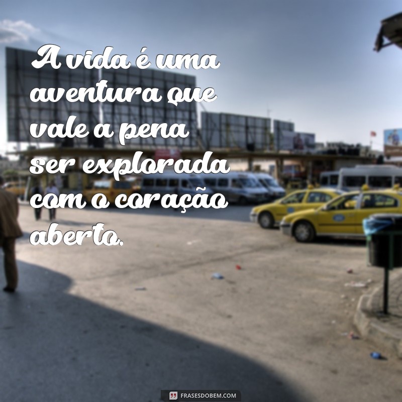 Frases Inspiradoras de Amor pela Vida: Celebre Cada Momento 