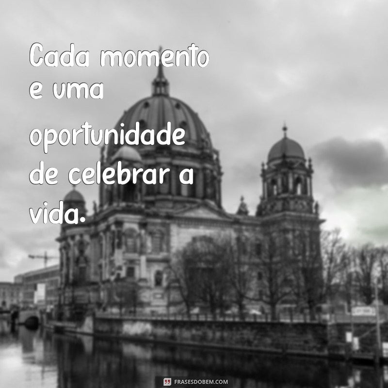 Frases Inspiradoras para Celebrar um Dia Maravilhoso 