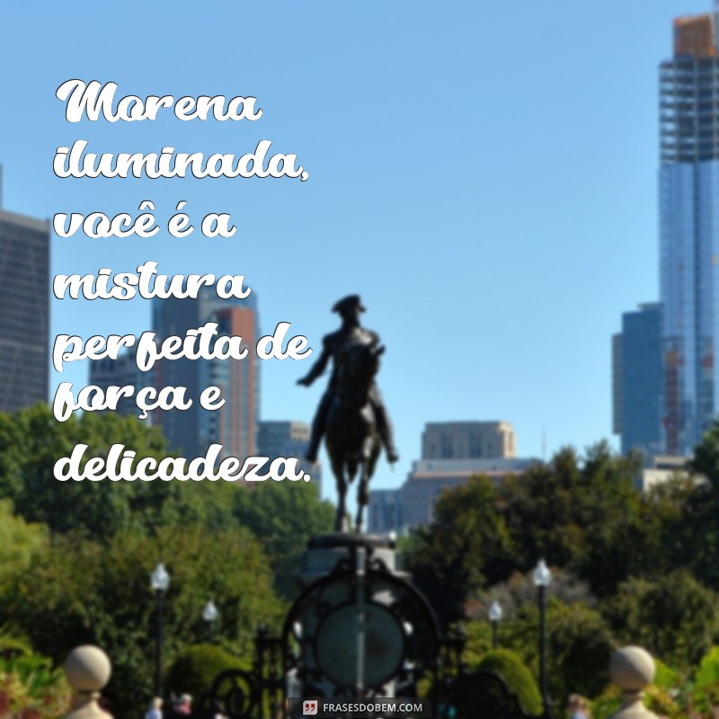 Frases Inspiradoras para Celebrar a Beleza da Morena Iluminada 