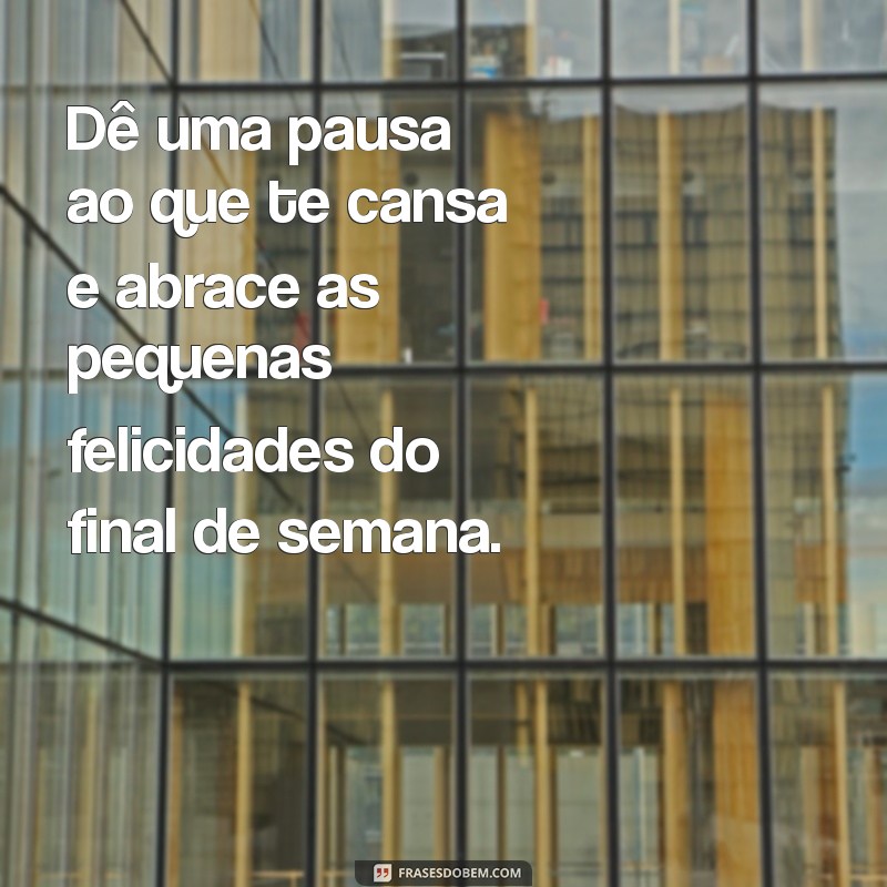 Inspire Seu Final de Semana: Mensagens Motivacionais para Relaxar e Refletir 