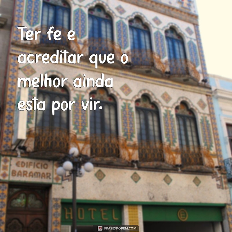 Frases Inspiradoras sobre a Fé para Fortalecer sua Esperança 