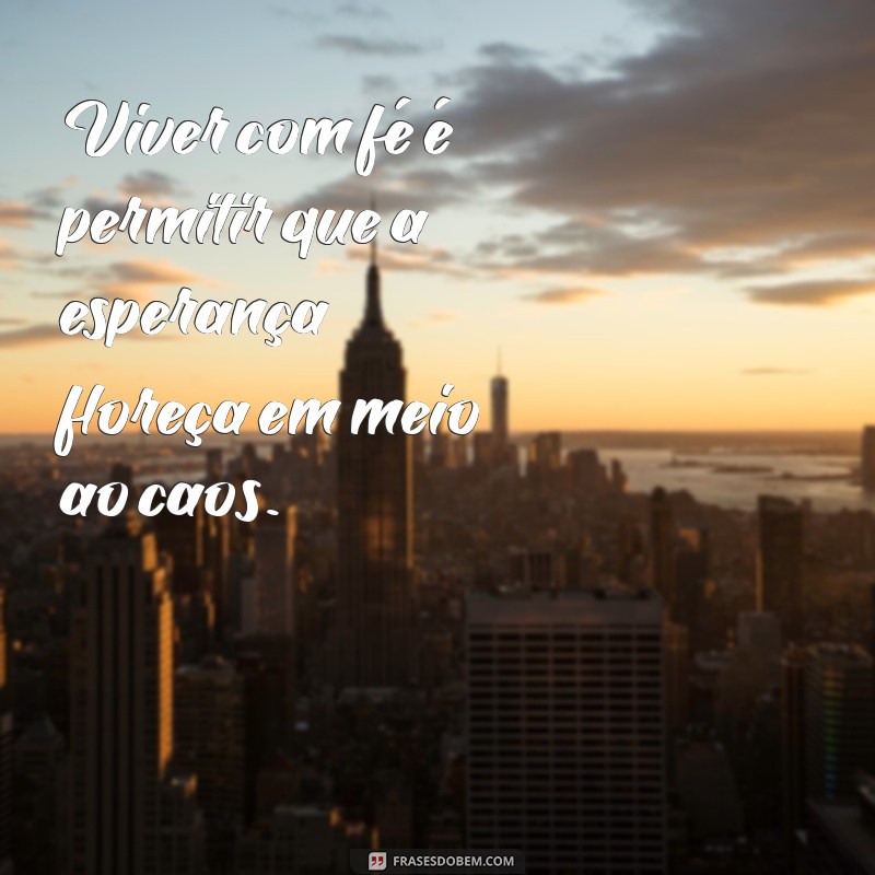 Frases Inspiradoras sobre a Fé para Fortalecer sua Esperança 