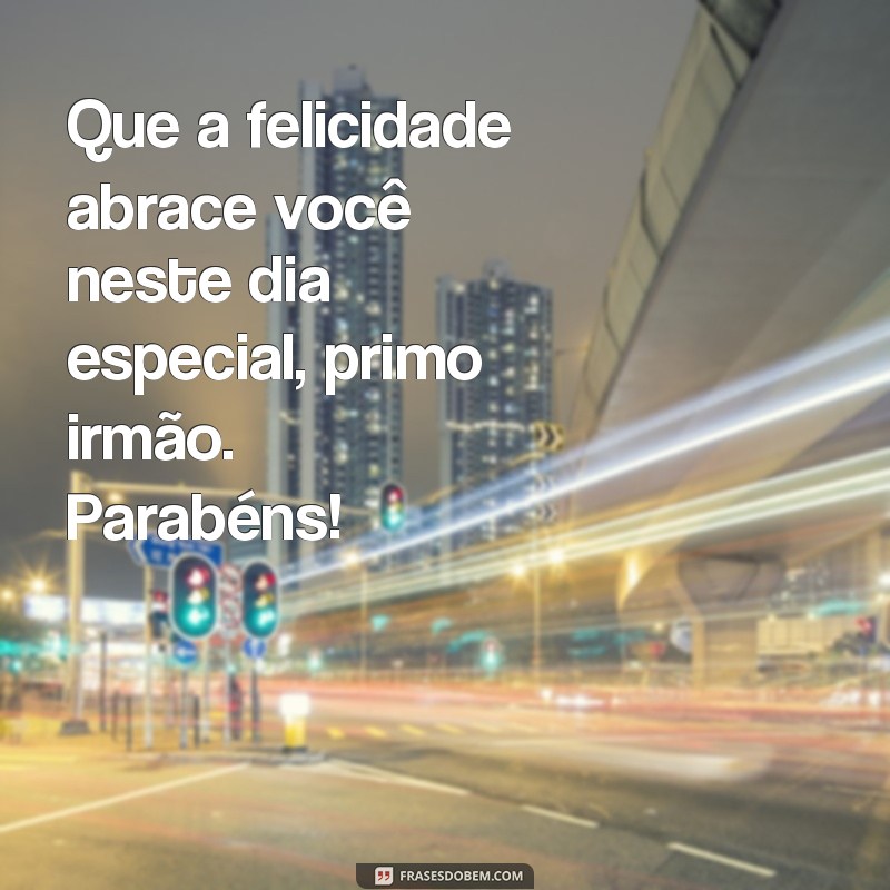 Descubra as melhores frases de parabéns para seu querido primo-irmão! 