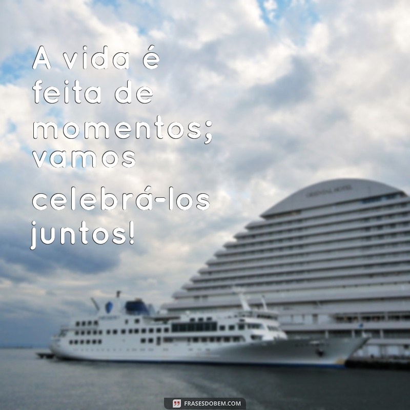 Frases Inspiradoras para Celebrar Momentos Especiais 