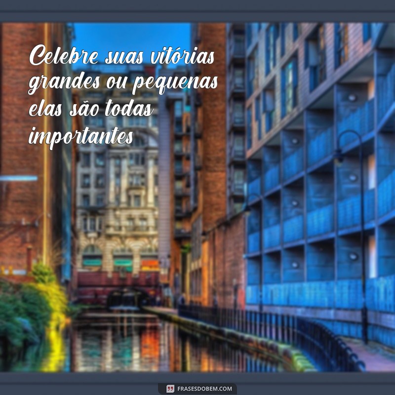 Frases Inspiradoras para Celebrar Momentos Especiais 