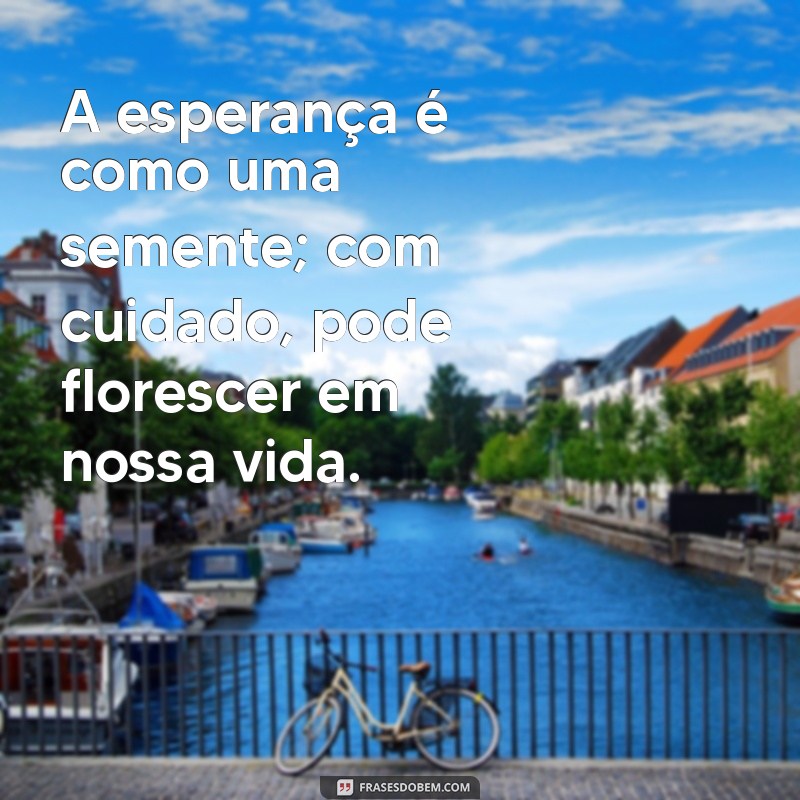 Frases Inspiradoras sobre Esperança para Renovar sua Fé e Otimismo 